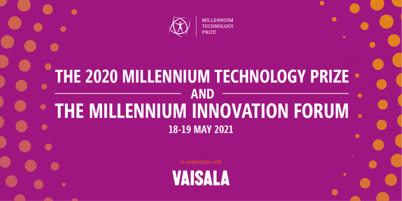 The 2020 Millennium Technology Prize and the Millennium Innovation Forum. 18-19 May 2021. In cooperation with Vaisala.